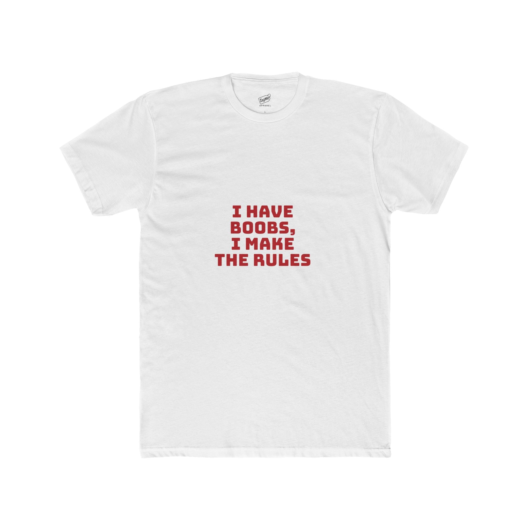 I have Boobs i make the rules Tee