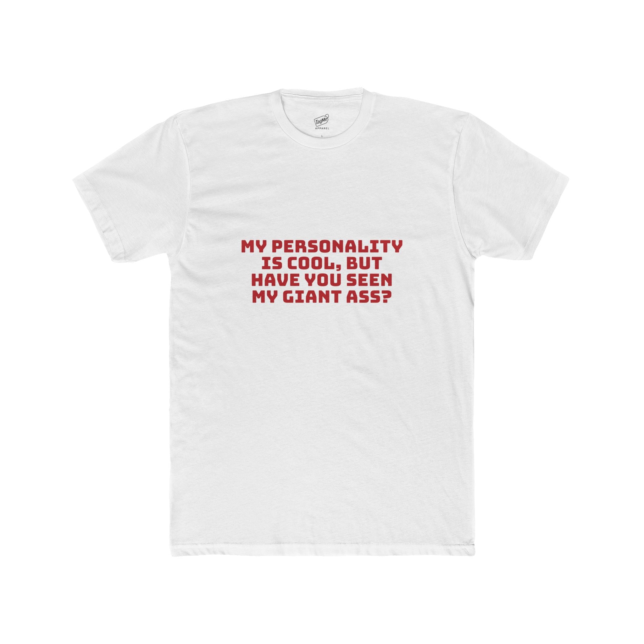 My Personality Is Cool, But Have You Seen My Giant Ass Tee