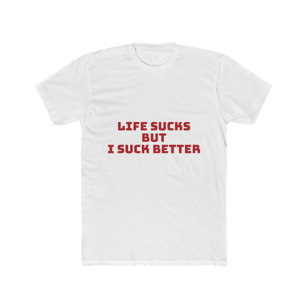 Life Sucks But I Suck Better Tee