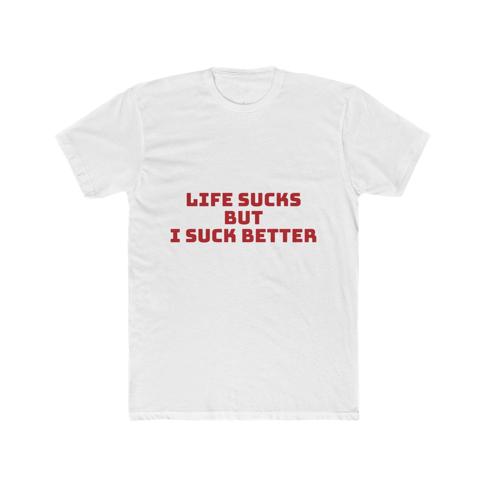 Life Sucks But I Suck Better Tee