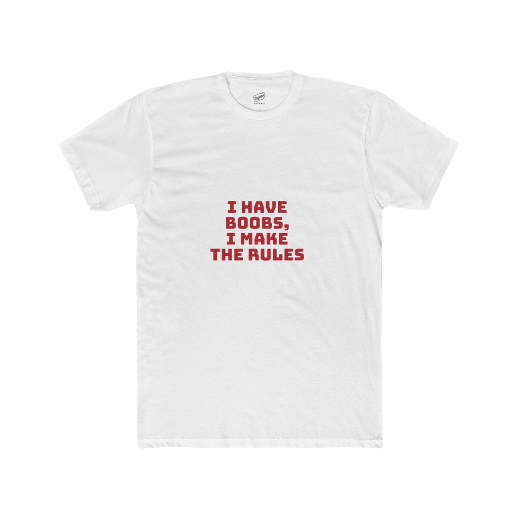 I have Boobs i make the rules Tee
