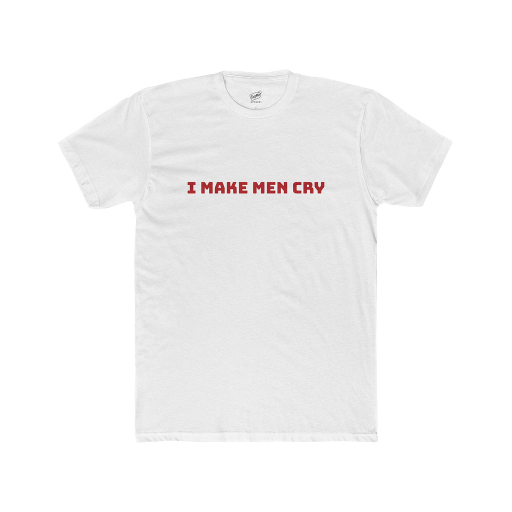 I Make Men Cry Tee