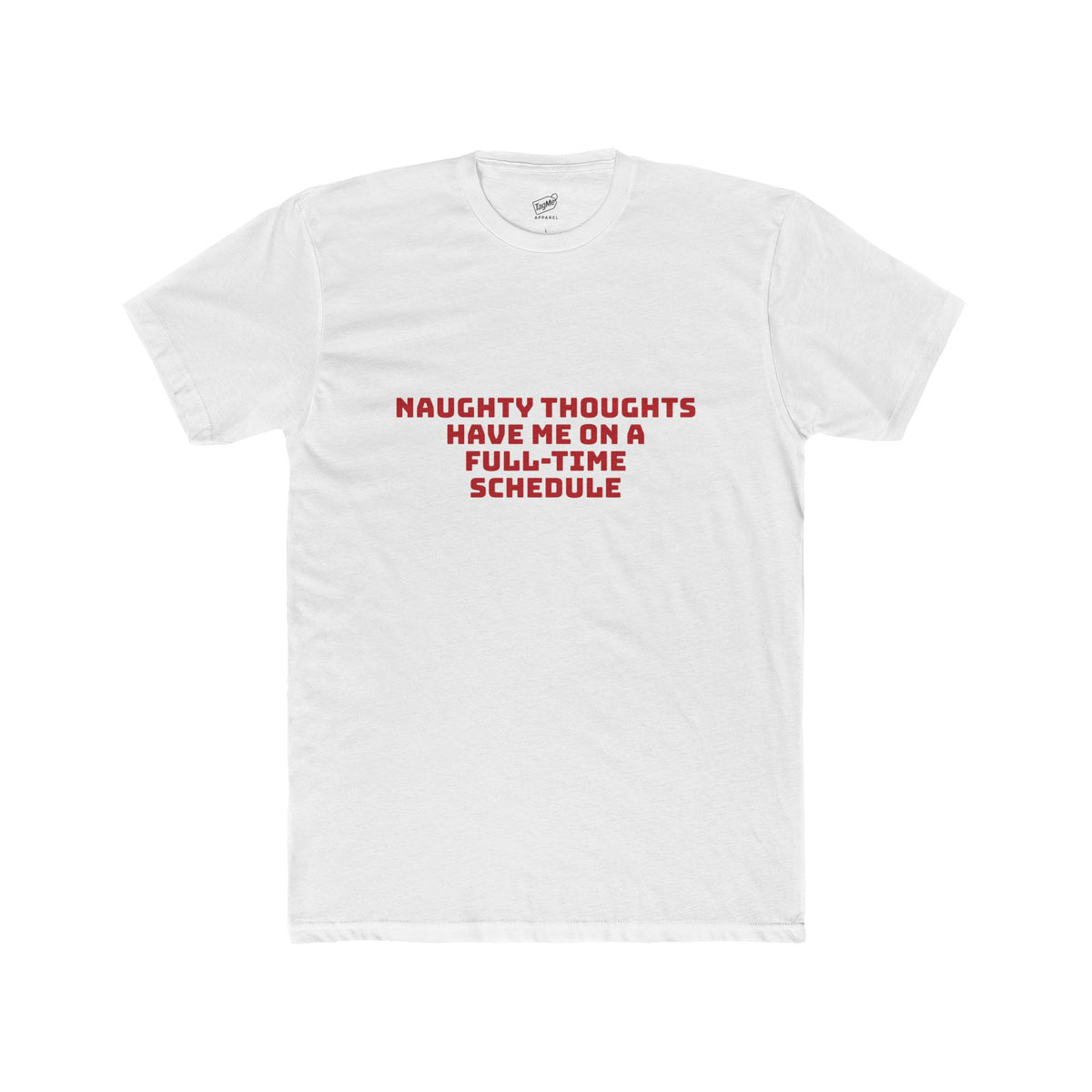 Naughty Thoughts Have Me on a Full-Time Schedule Tee