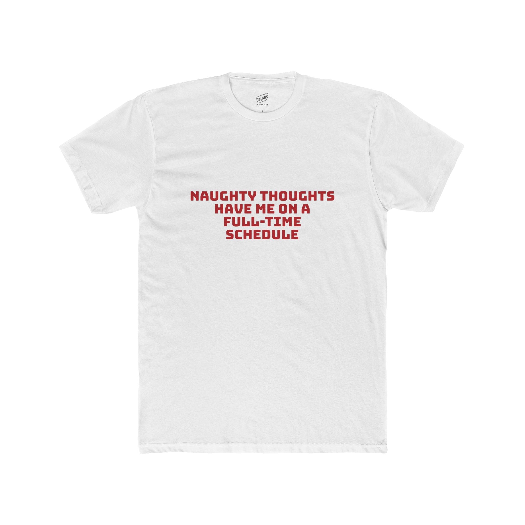 Naughty Thoughts Have Me on a Full-Time Schedule Tee