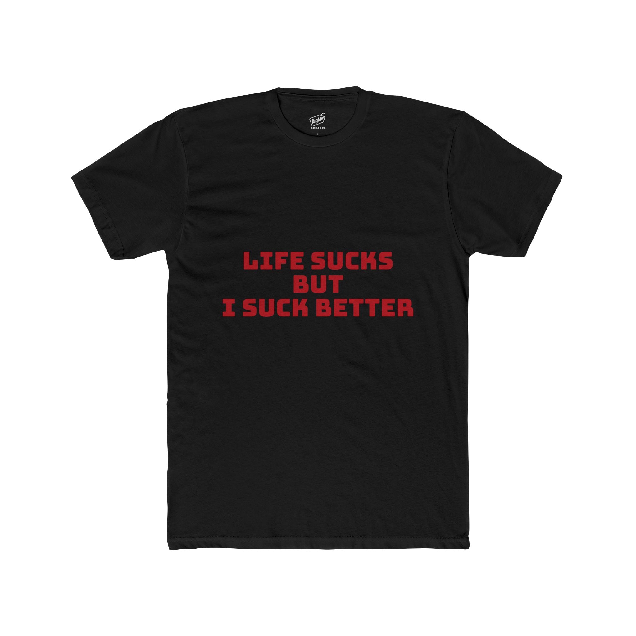 Life Sucks But I Suck Better Tee